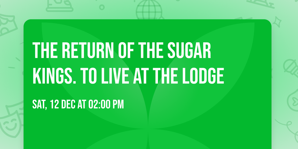 The return of the sugar kings. To Live at the Lodge