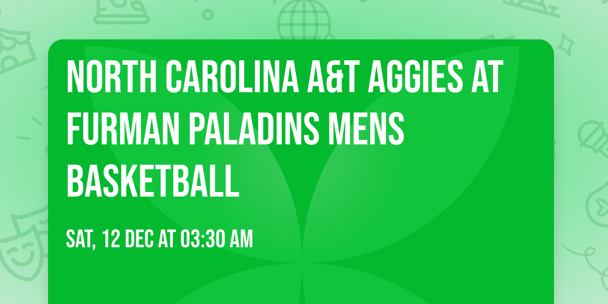 North Carolina A&T Aggies at Furman Paladins Mens Basketball