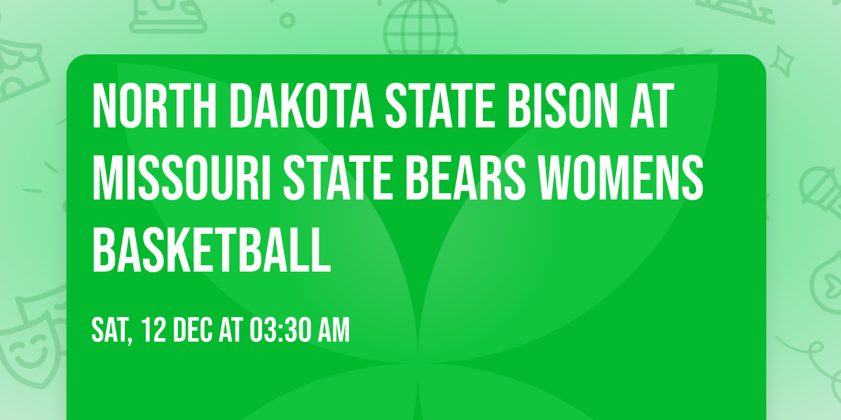 North Dakota State Bison at Missouri State Bears Womens Basketball
