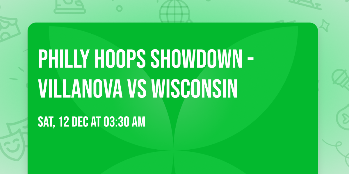 Philly Hoops Showdown - Villanova vs Wisconsin