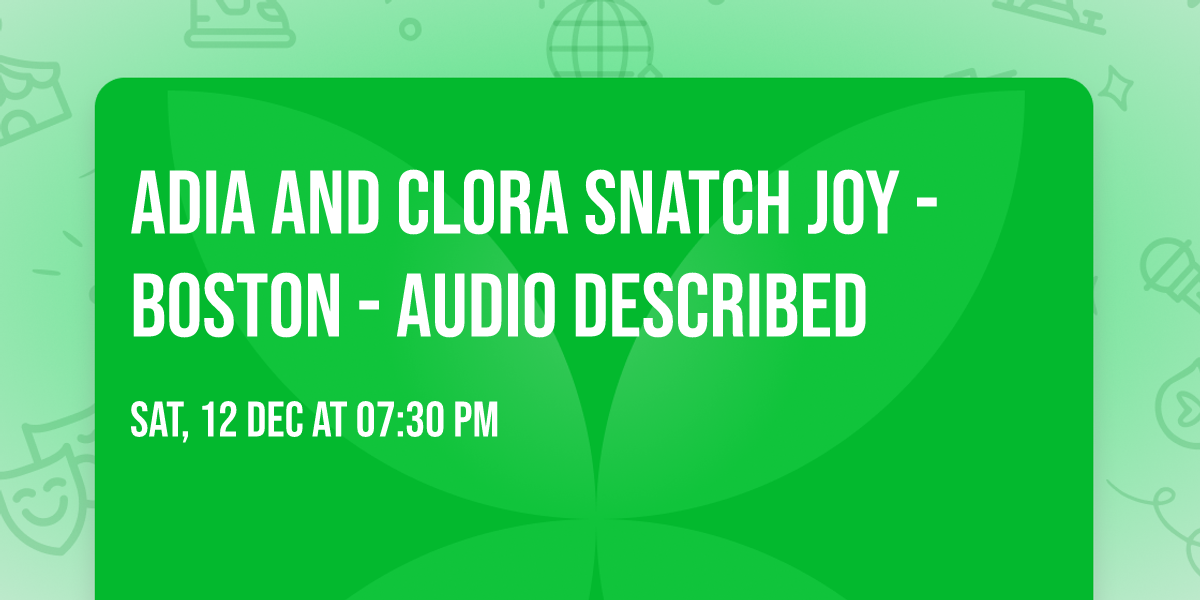 Adia and Clora Snatch Joy - Boston - Audio Described