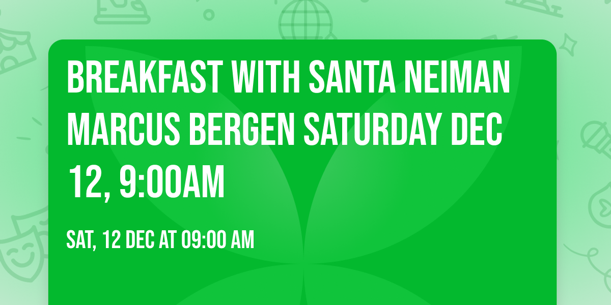 Breakfast with Santa Neiman Marcus Bergen Saturday  Dec 12,  9:00am