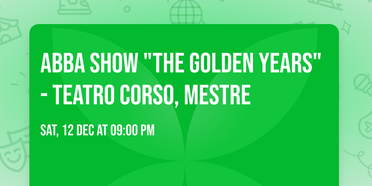 ABBA SHOW "The Golden Years" - Teatro Corso, Mestre