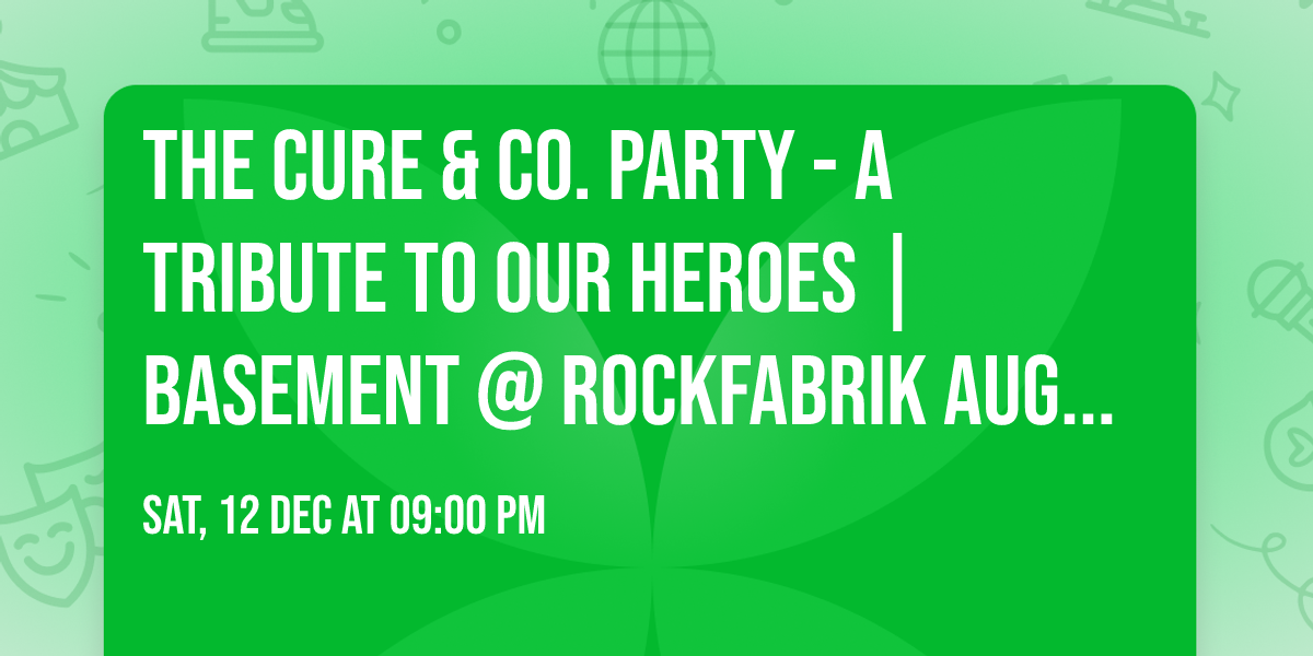 The Cure & Co. Party - A Tribute to our Heroes | Basement @ Rockfabrik Augsburg
