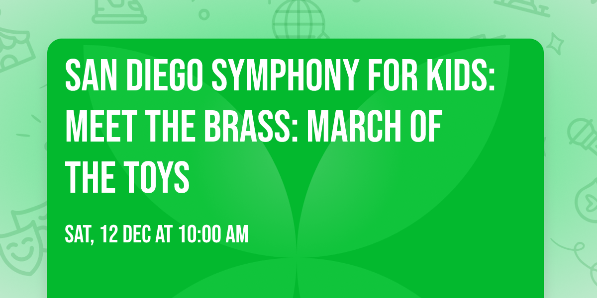 San Diego Symphony for Kids: Meet The Brass: March of the Toys