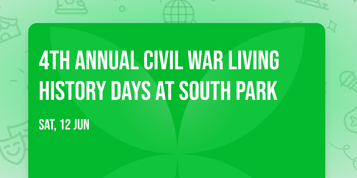 4th Annual Civil War Living History Days at South Park