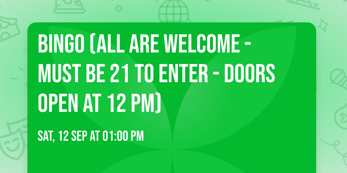Bingo (All are Welcome - Must be 21 to Enter - Doors Open at 12 pm)