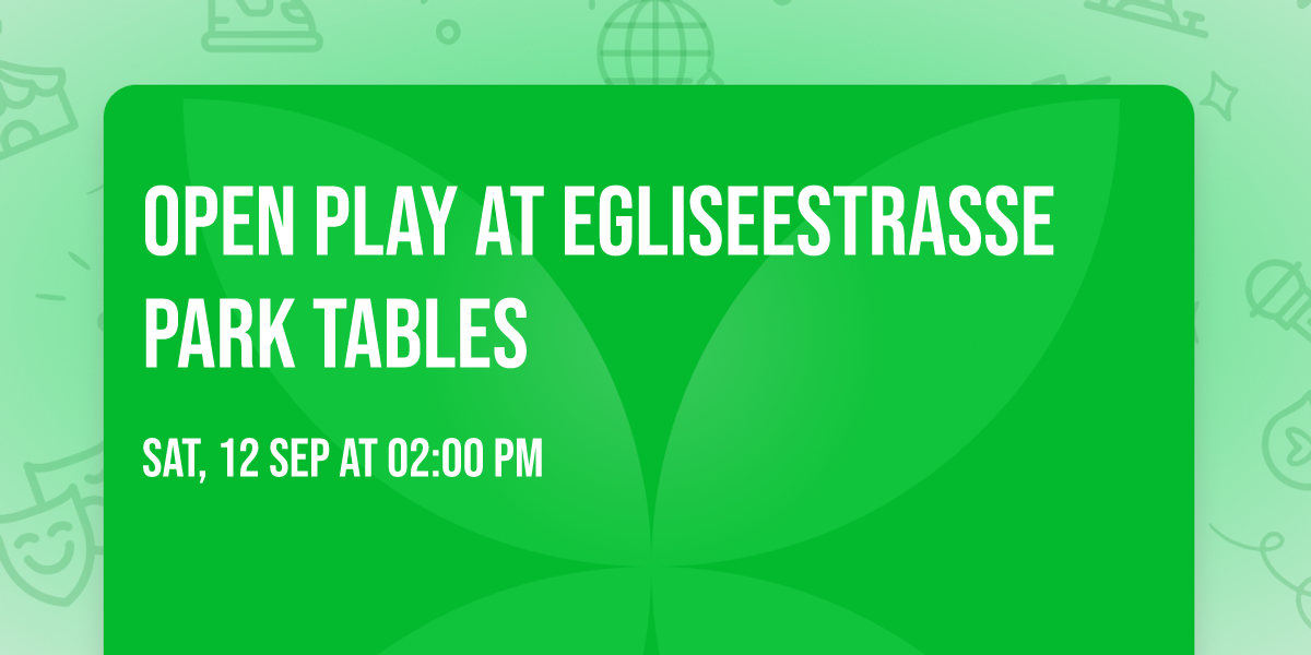 Open play at Egliseestrasse Park Tables