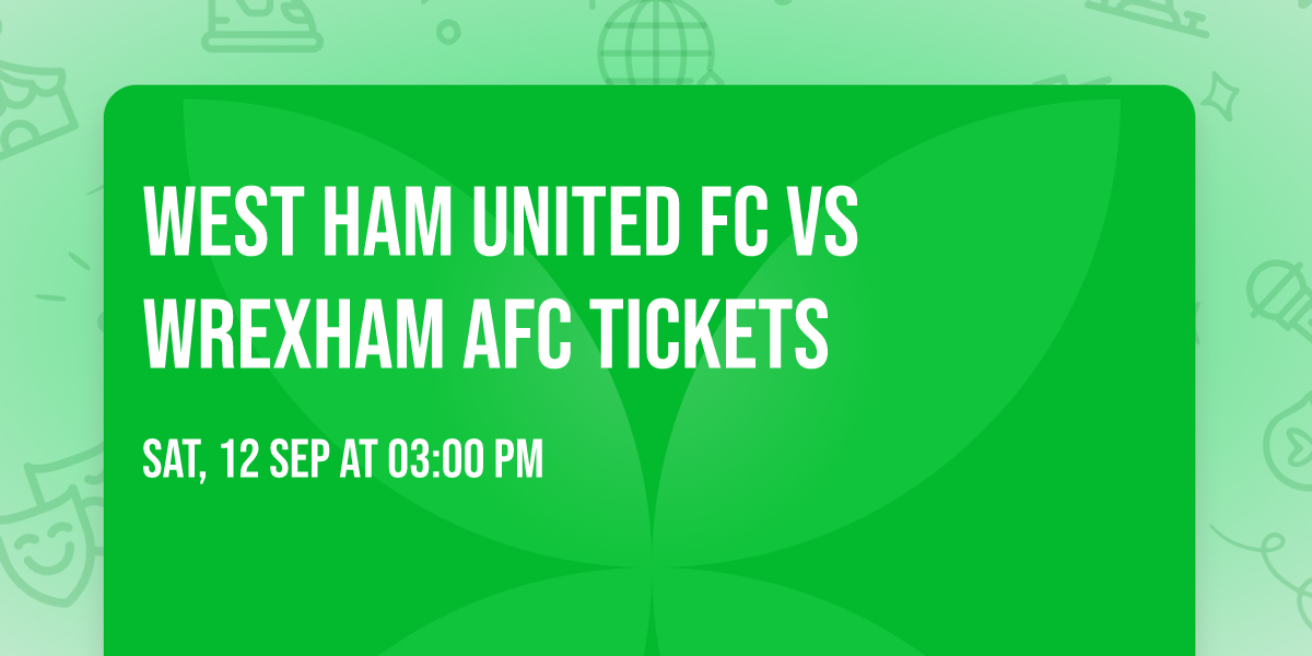 West Ham United FC vs Wrexham AFC Tickets