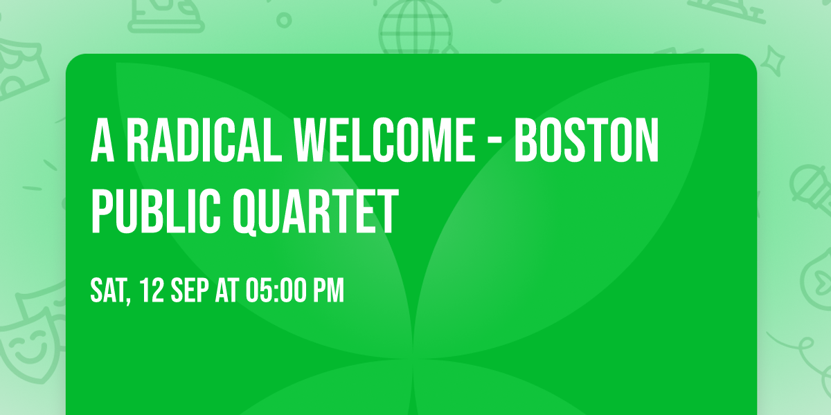 A Radical Welcome - Boston Public Quartet