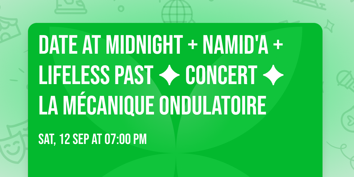 Date at Midnight + NAMiD'A + Lifeless Past \u2726 Concert \u2726 La M\u00e9canique Ondulatoire