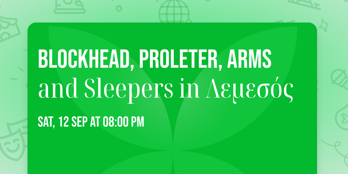 Blockhead, Proleter, Arms and Sleepers in \u039b\u03b5\u03bc\u03b5\u03c3\u03cc\u03c2