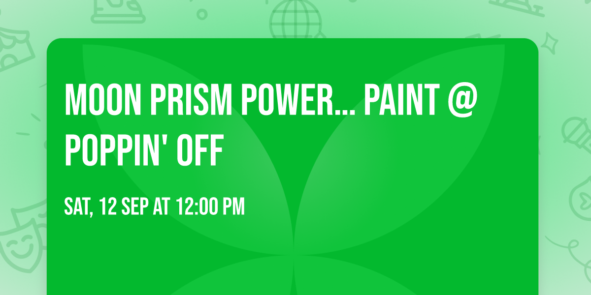 \ud83c\udf19\u2728 MOON PRISM POWER\u2026 PAINT @ POPPIN' OFF \ud83c\udfa8\u2728