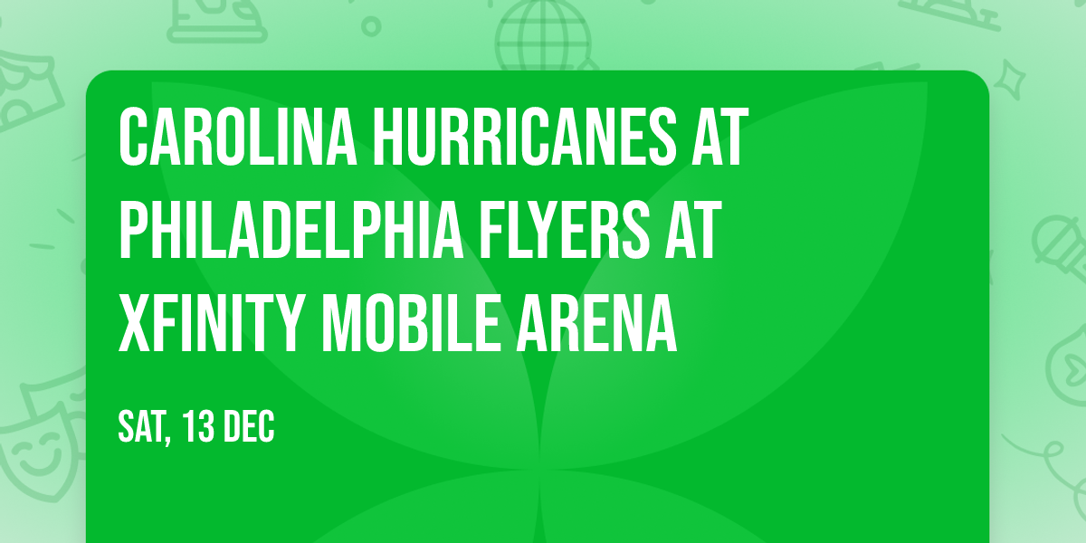 Carolina Hurricanes at Philadelphia Flyers at Xfinity Mobile Arena