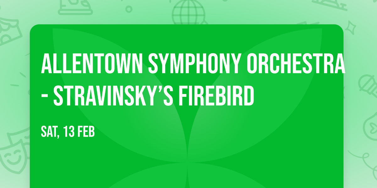 Allentown Symphony Orchestra - Stravinsky\u2019s Firebird
