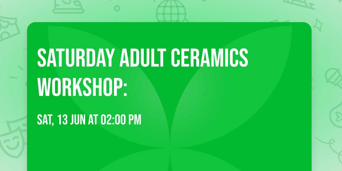 Saturday Adult Ceramics Workshop: 