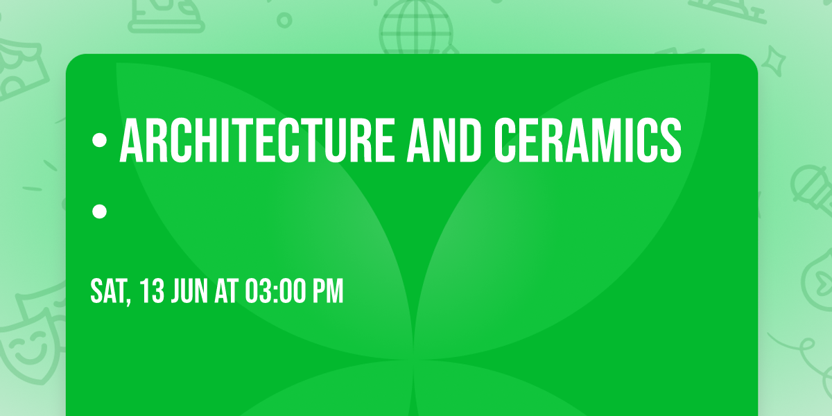  \u2022 Architecture and ceramics  \u2022