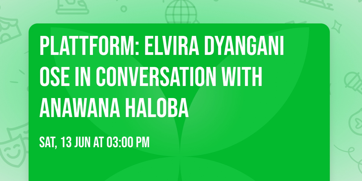 Plattform: Elvira Dyangani Ose in conversation with Anawana Haloba