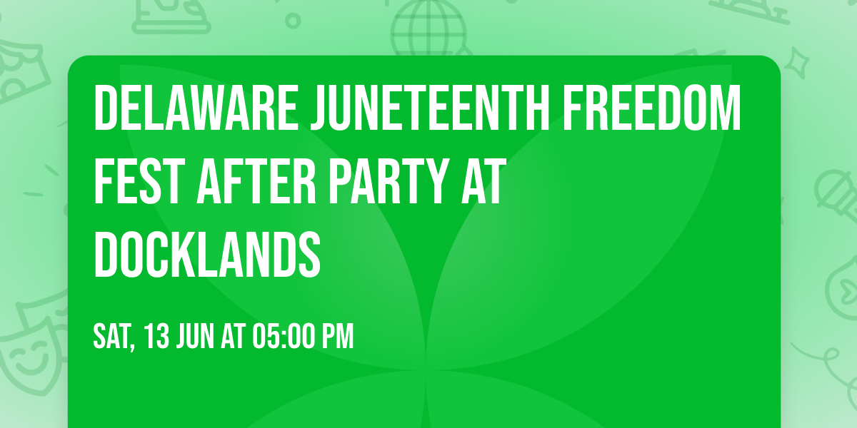 Delaware Juneteenth Freedom Fest After Party At Docklands