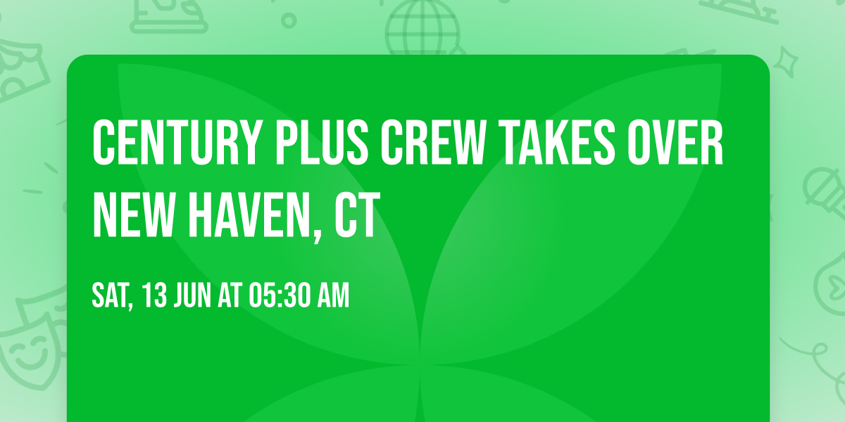 Century Plus Crew Takes Over New Haven, CT