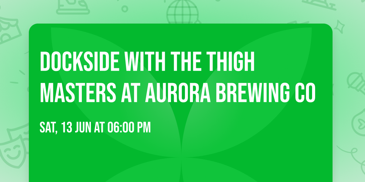 Dockside with The Thigh Masters at Aurora Brewing Co