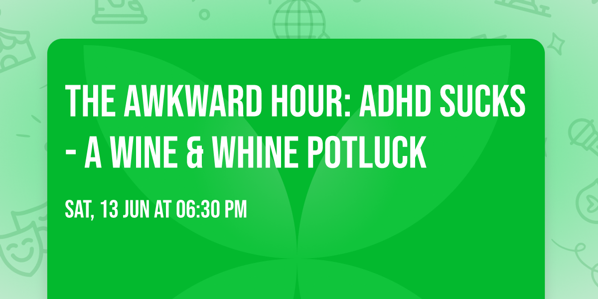 The Awkward Hour: ADHD sucks - A wine & whine potluck
