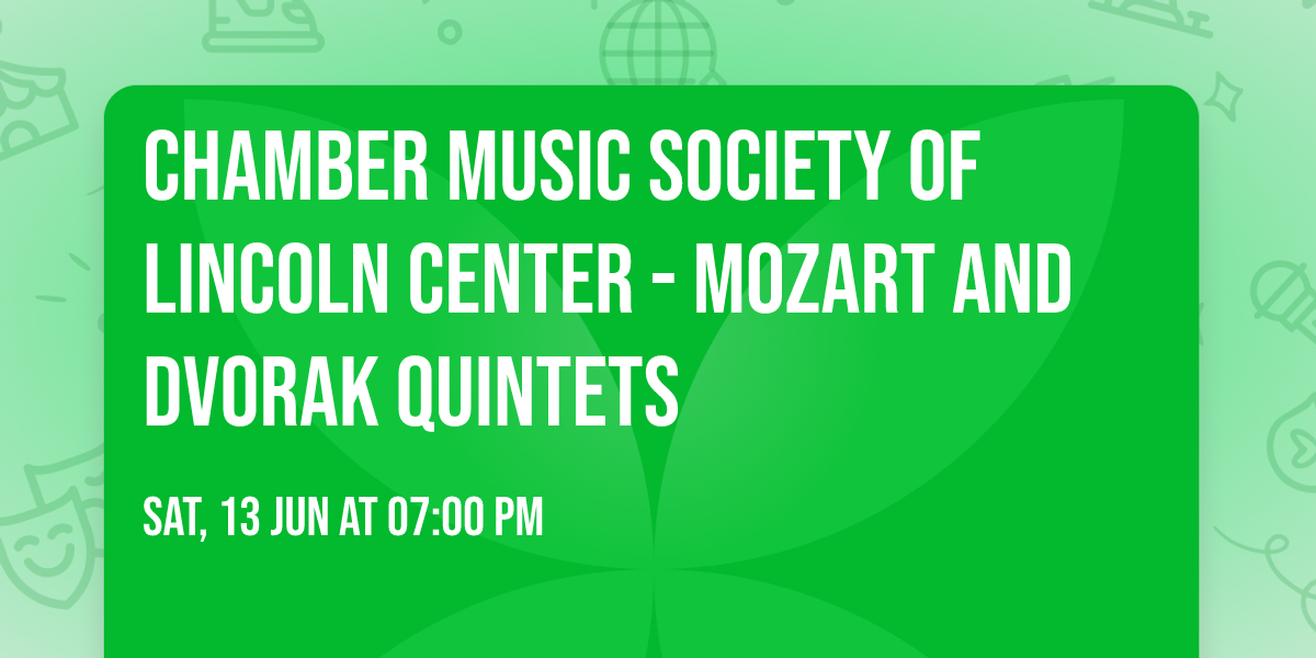 Chamber Music Society of Lincoln Center - Mozart and Dvorak Quintets