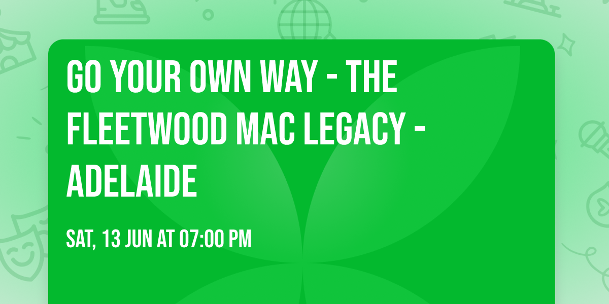 Go Your Own Way - The Fleetwood Mac Legacy - Adelaide
