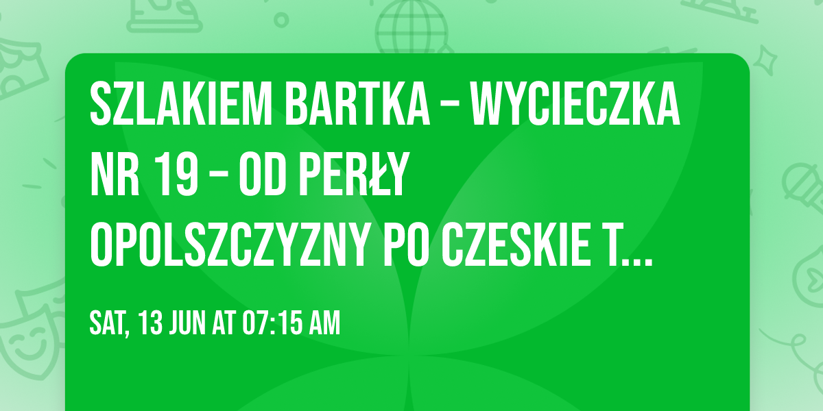 Szlakiem Bartka \u2013 wycieczka nr 19 \u2013 Od per\u0142y Opolszczyzny po czeskie tory krainy morawsko-\u015bl\u0105skiej