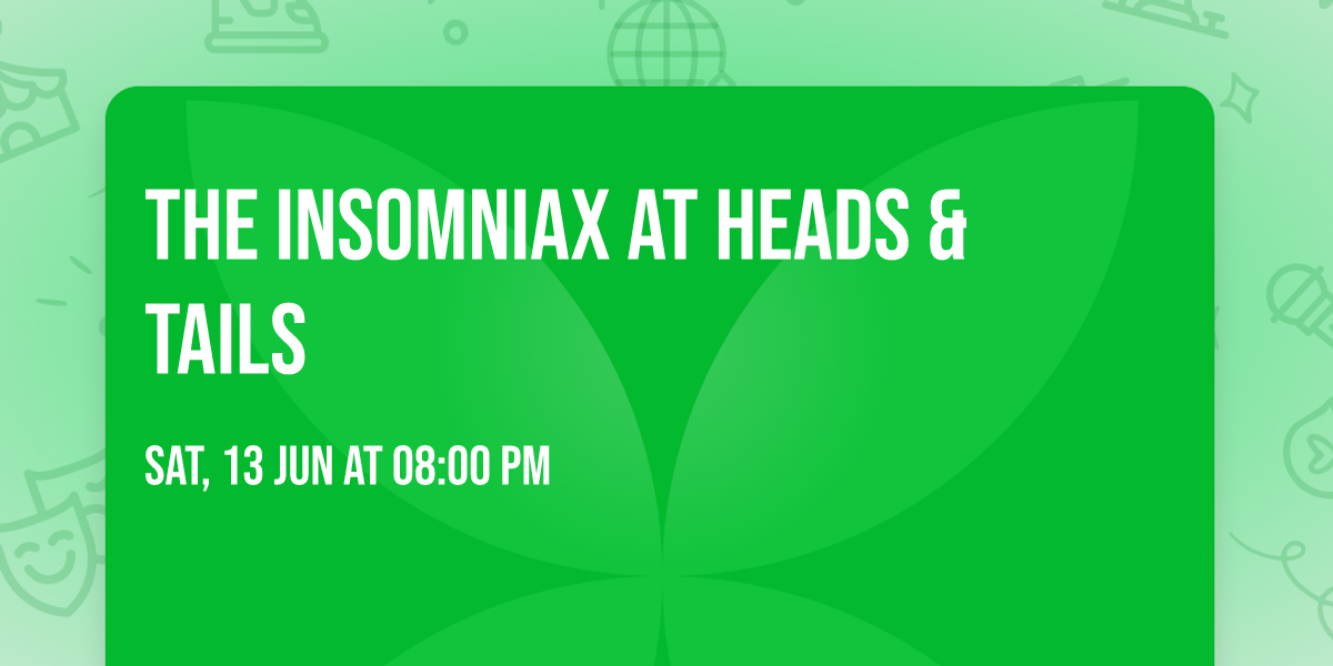 The Insomniax at Heads & Tails