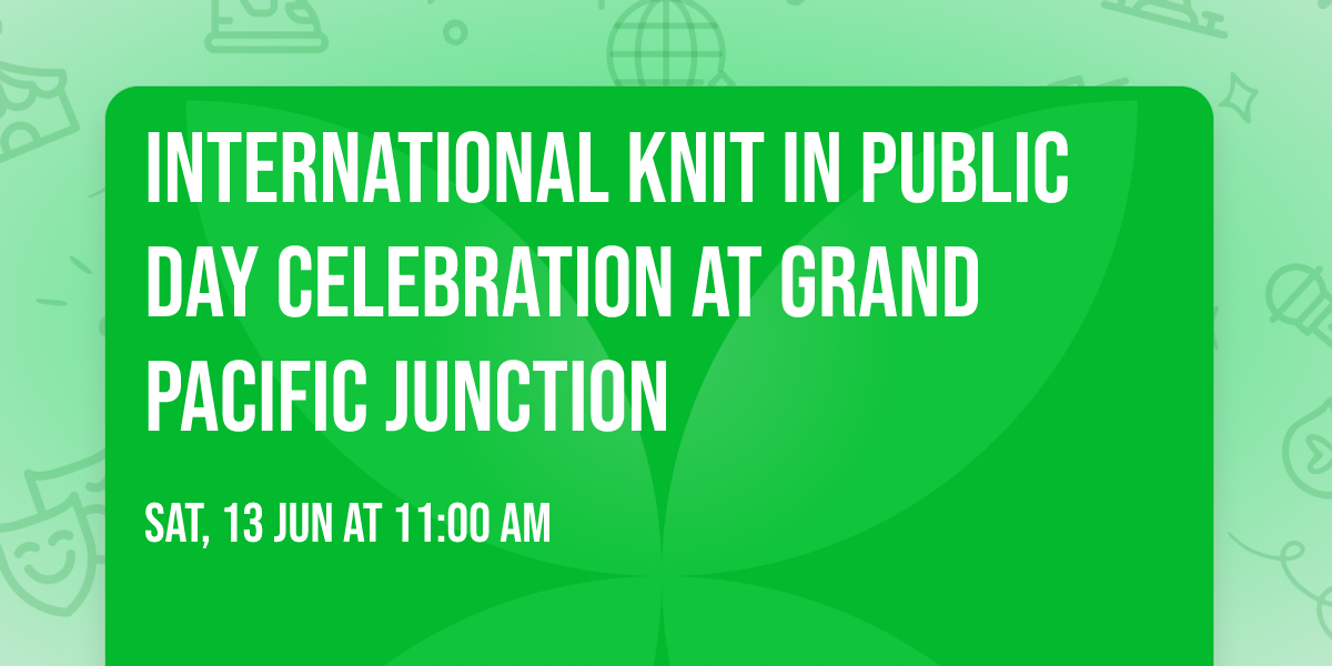 International Knit in Public Day Celebration at Grand Pacific Junction