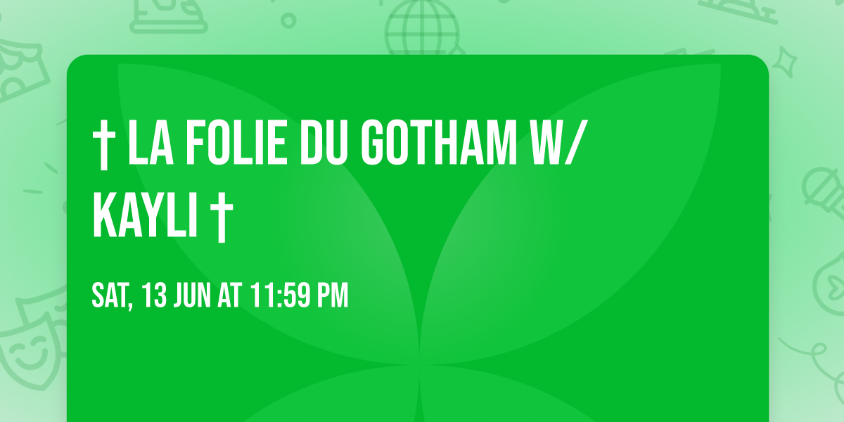 \u2020 LA FOLIE DU GOTHAM w\/ KAYLI \u2020