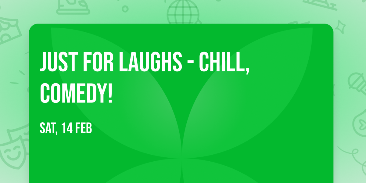 Just For Laughs - Chill, Comedy!