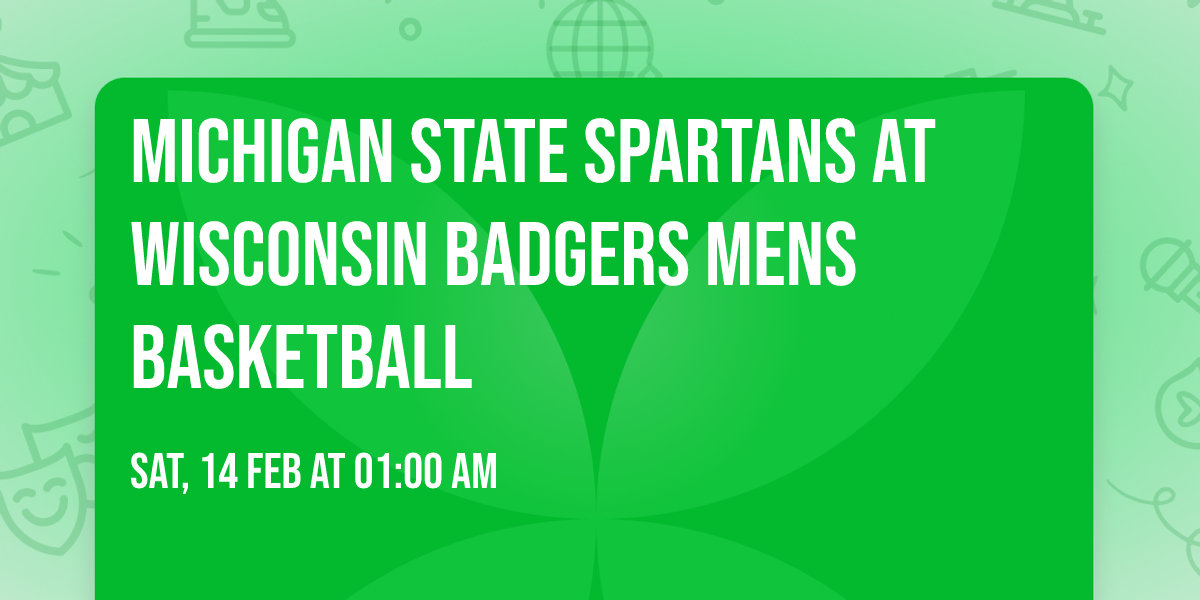 Michigan State Spartans at Wisconsin Badgers Mens Basketball