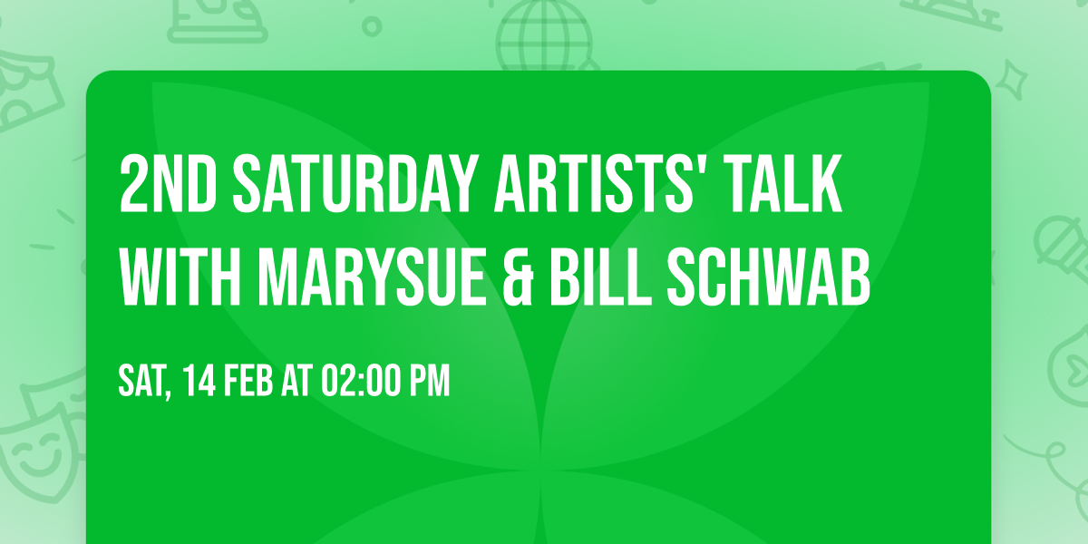 2nd Saturday Artists' Talk with MarySue & Bill Schwab