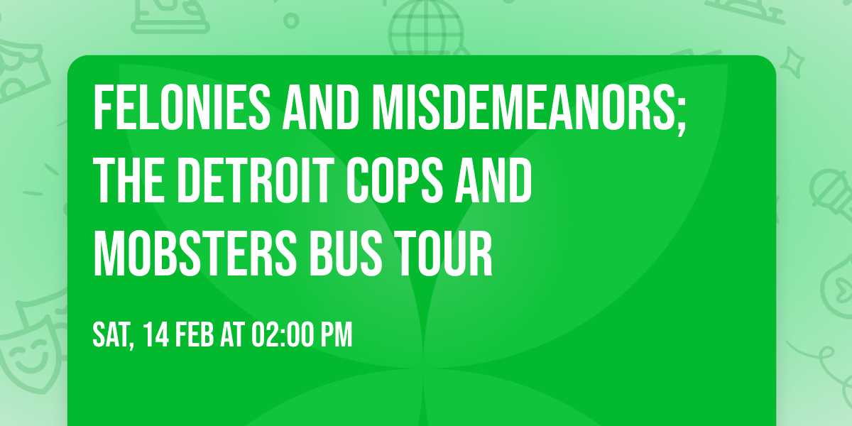 Felonies and Misdemeanors; The Detroit Cops and Mobsters Bus Tour