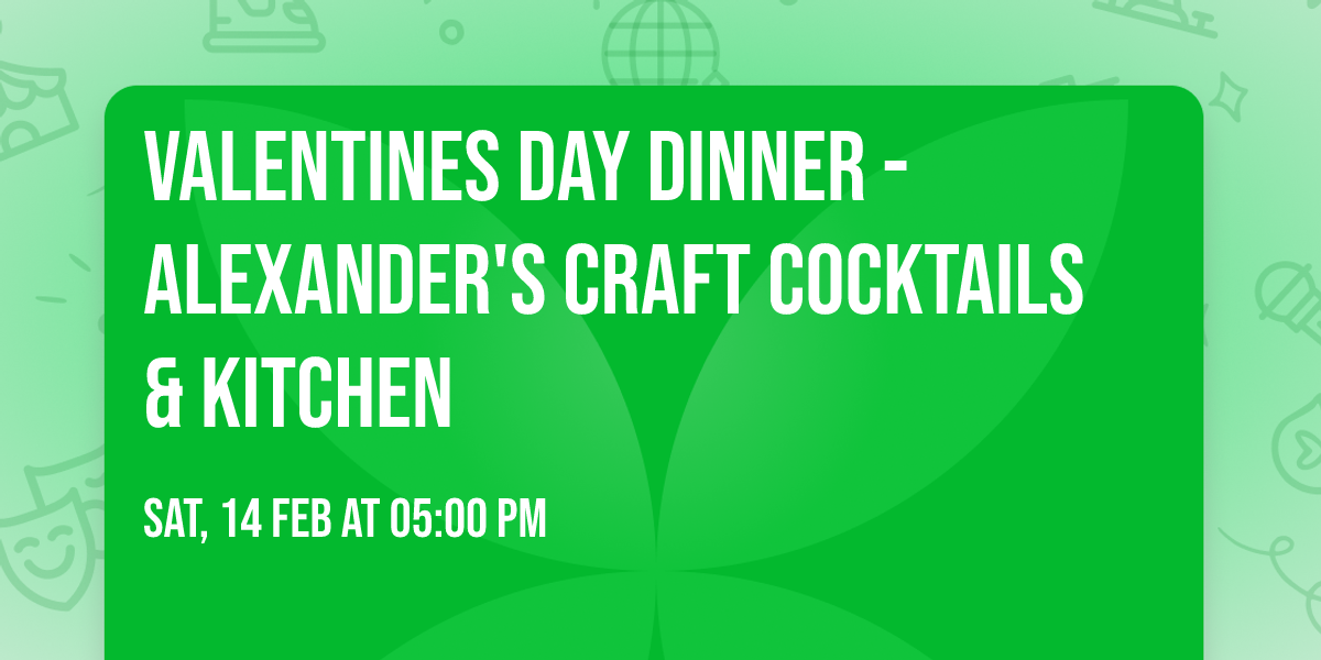 Valentines Day Dinner - Alexander's Craft Cocktails & Kitchen
