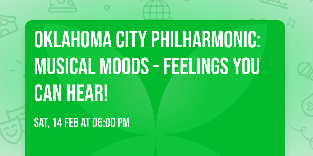 Oklahoma City Philharmonic: Musical Moods - Feelings You Can Hear!