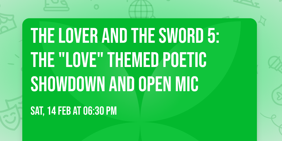 The Lover And The Sword 5: The "Love" Themed Poetic Showdown and Open Mic