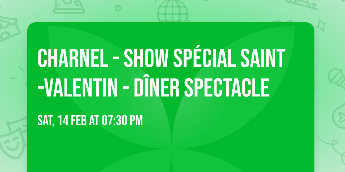 CHARNEL - SHOW SP\u00c9CIAL SAINT-VALENTIN - D\u00ceNER SPECTACLE