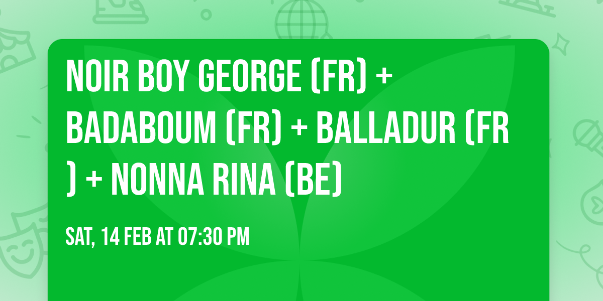 NOIR BOY GEORGE (FR) + BADABOUM (FR) + BALLADUR (FR) + NONNA RINA (BE)
