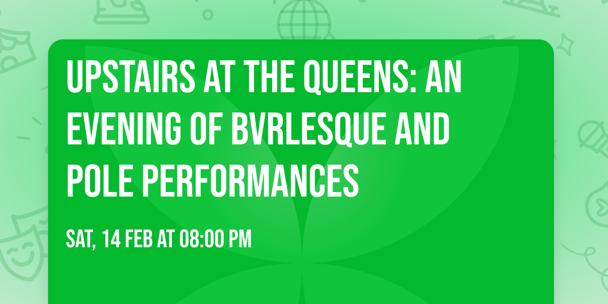 Upstairs at the Queens: An evening of bvrlesque and pole performances