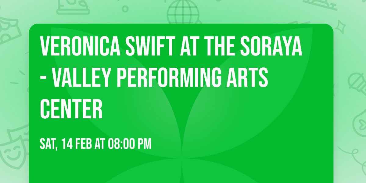 Veronica Swift at The Soraya - Valley Performing Arts Center