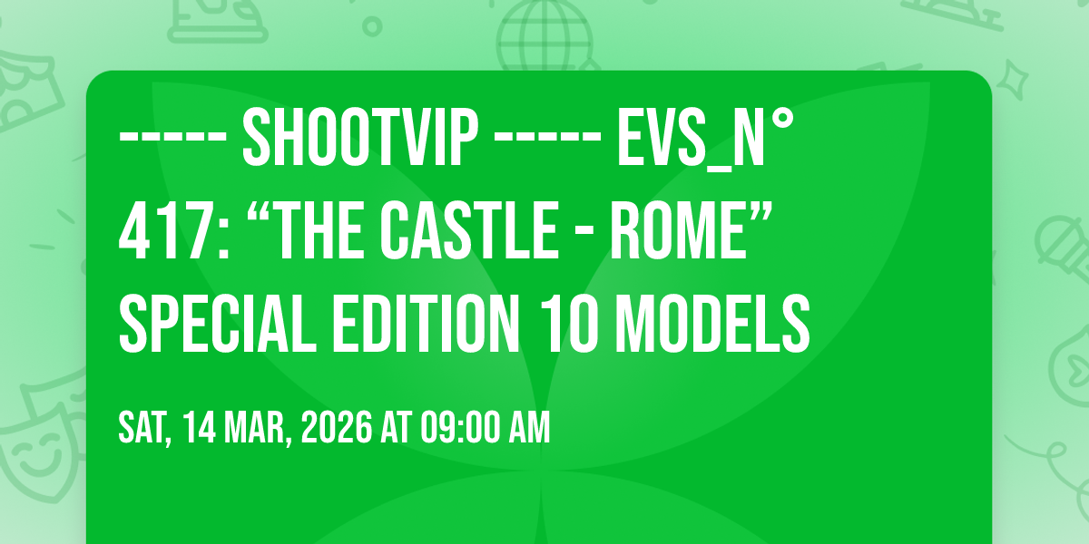 ----- SHOOTVIP ----- EVS_N\u00b0 417: \u201cTHE CASTLE - ROME\u201d SPECIAL EDITION 10 MODELS
