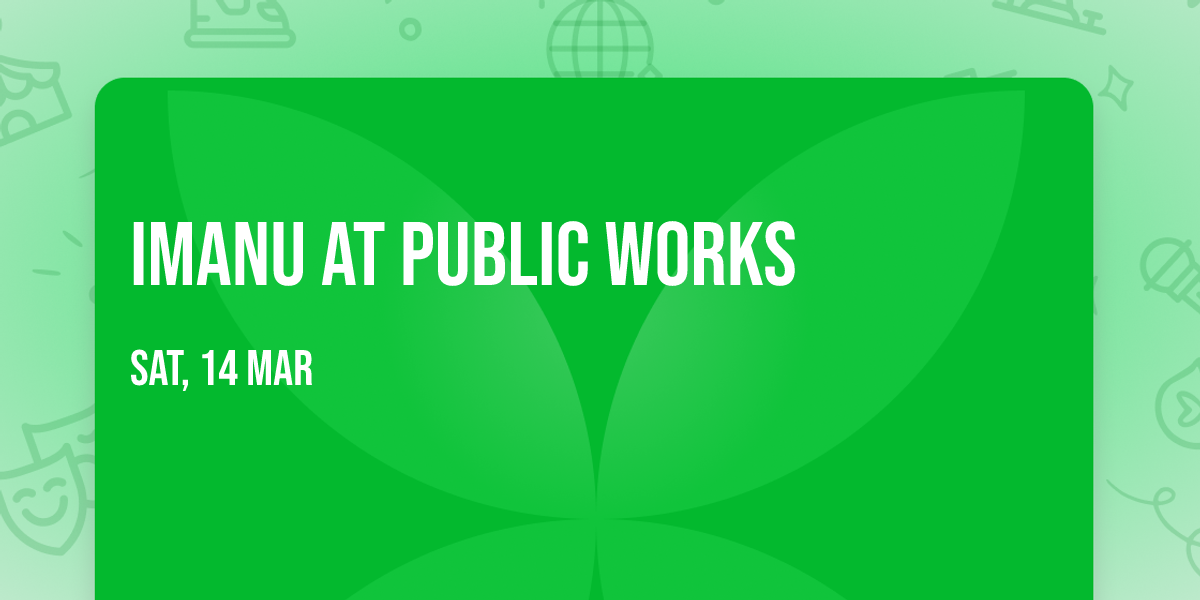 Imanu at Public Works