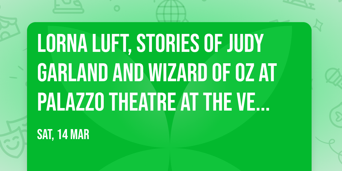 Lorna Luft, Stories of Judy Garland and Wizard of Oz at Palazzo Theatre at the Venetian Las Vegas