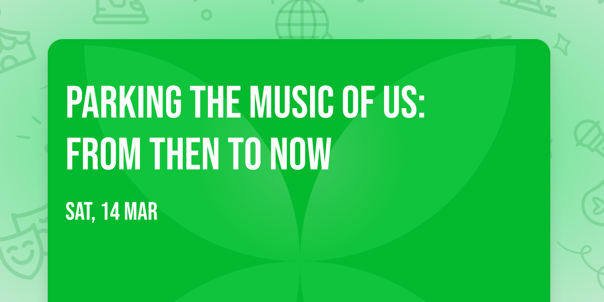 Parking The Music of US: From Then to Now
