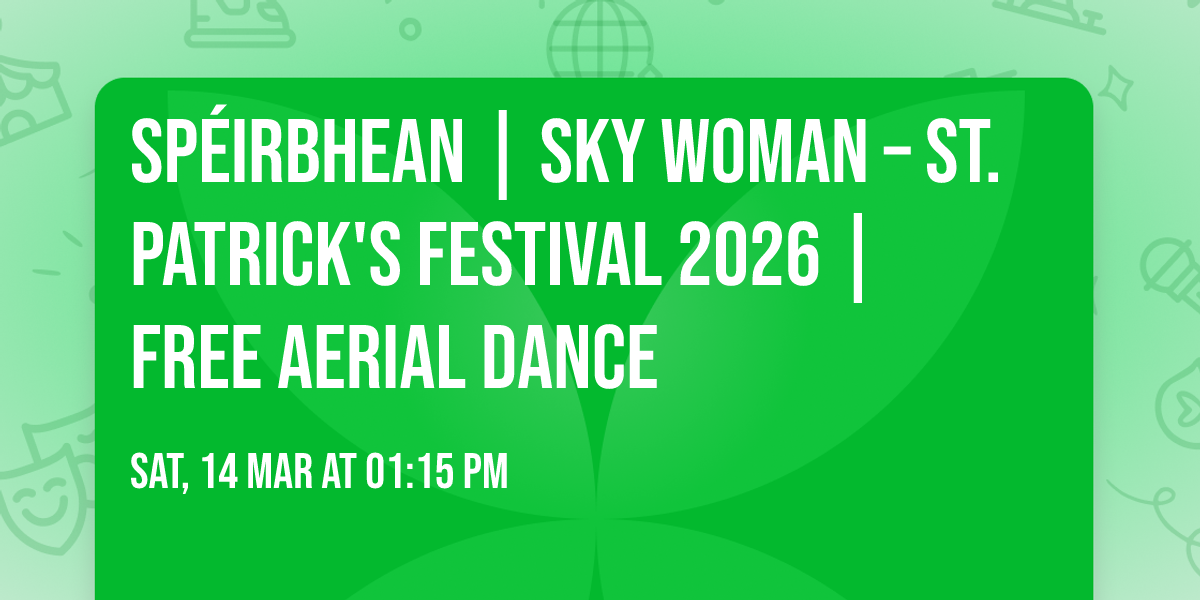 Sp\u00e9irbhean | Sky Woman \u2013 St. Patrick's Festival 2026 | FREE Aerial Dance