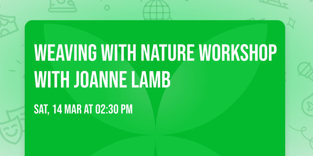 Weaving With Nature Workshop with Joanne Lamb