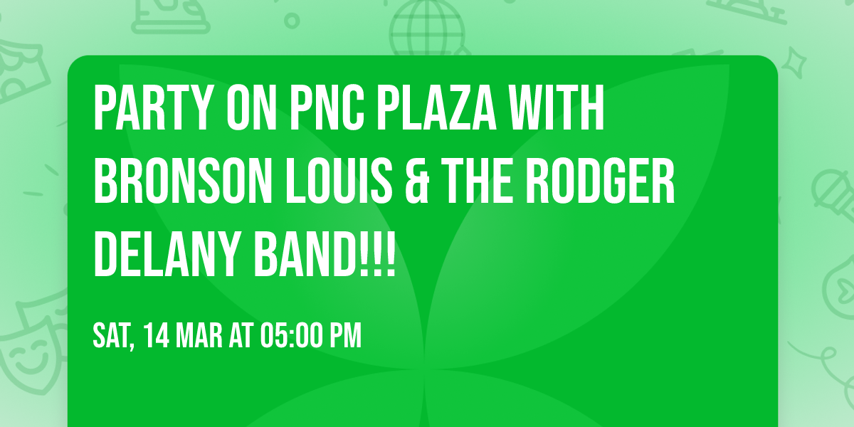 Party on PNC Plaza with Bronson Louis & The Rodger Delany Band!!!